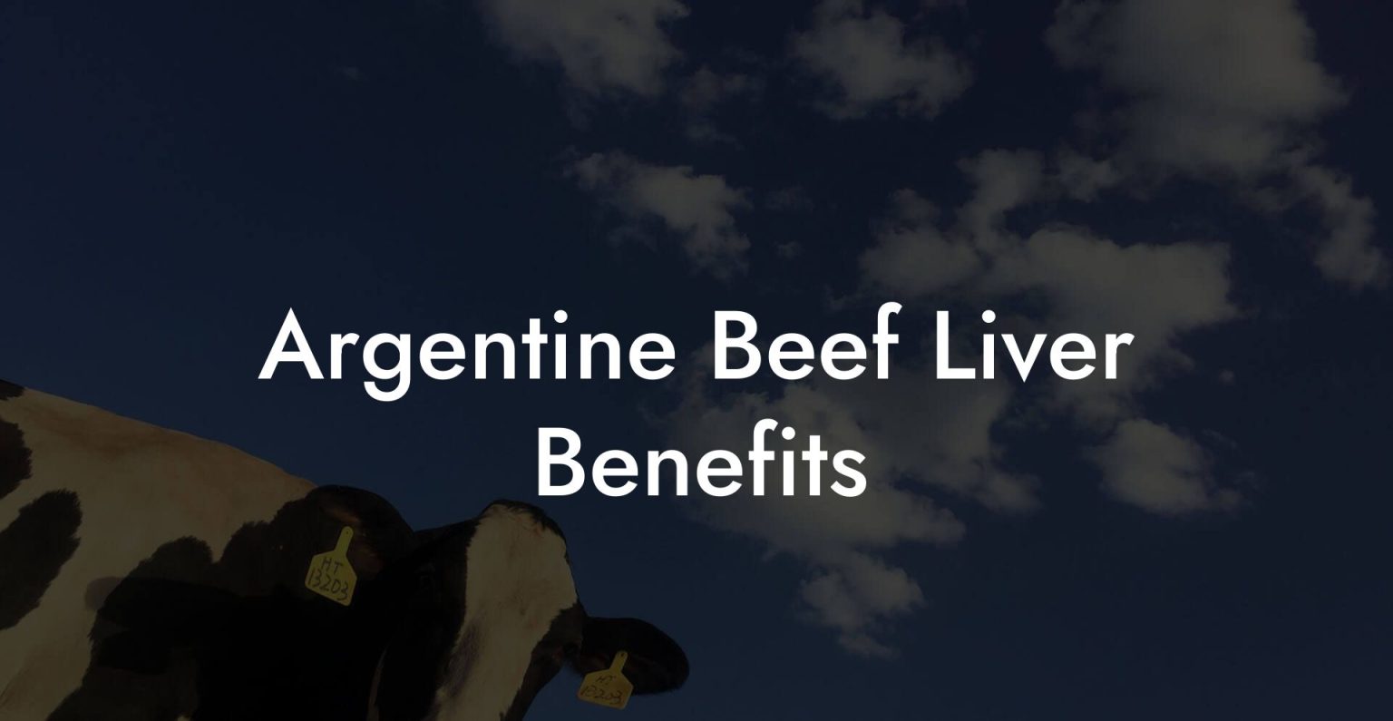 Argentine Beef Liver Benefits Beef Liver Powders