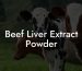 Beef Liver Extract Powder