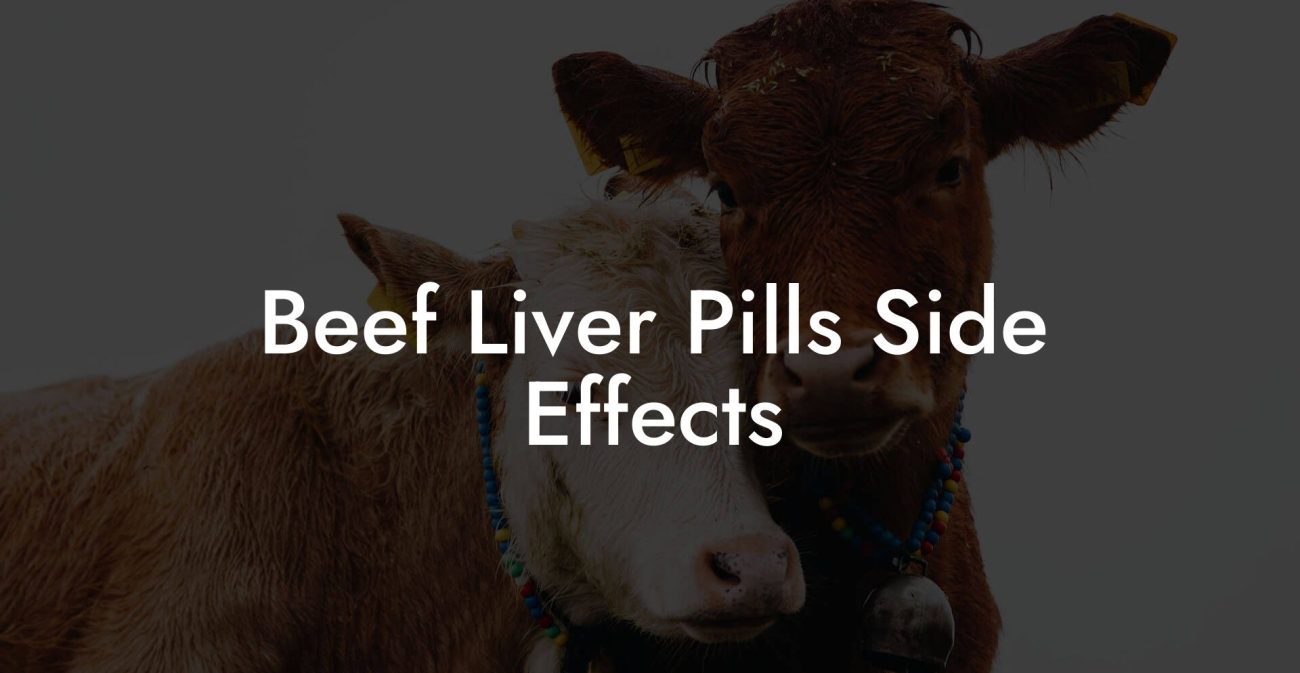 Beef Liver Pills Side Effects