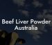 Beef Liver Powder Australia