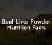 Beef Liver Powder Nutrition Facts