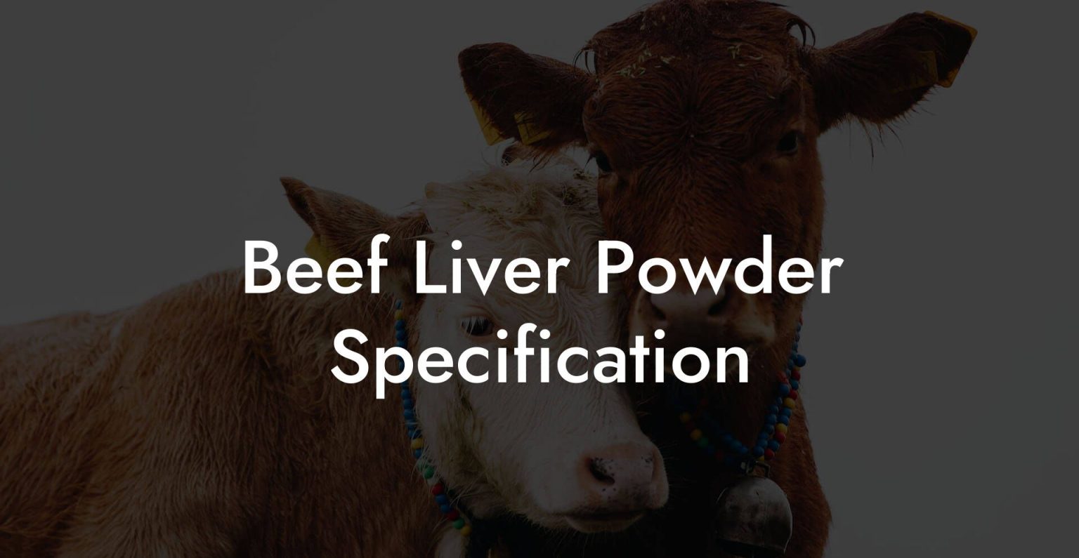 Beef Liver Powder Specification Beef Liver Powders
