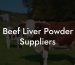 Beef Liver Powder Suppliers