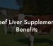 Beef Liver Supplements Benefits