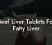 Beef Liver Tablets For Fatty Liver