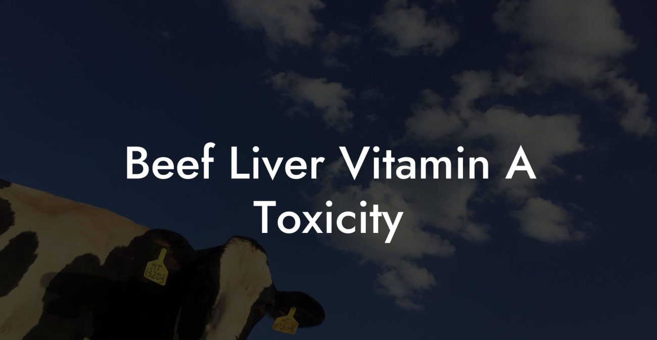 Beef Liver Vitamin A Toxicity