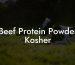 Beef Protein Powder Kosher