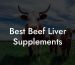 Best Beef Liver Supplements