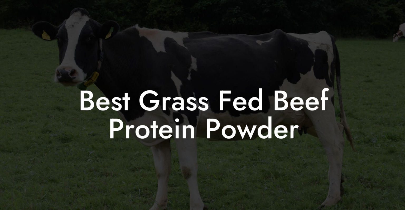 Best Grass Fed Beef Protein Powder - Beef Liver Powders - Grass Fed Grass Finished Protein Powder