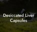 Desiccated Liver Capsules