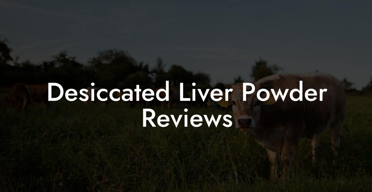 Desiccated Liver Powder Reviews