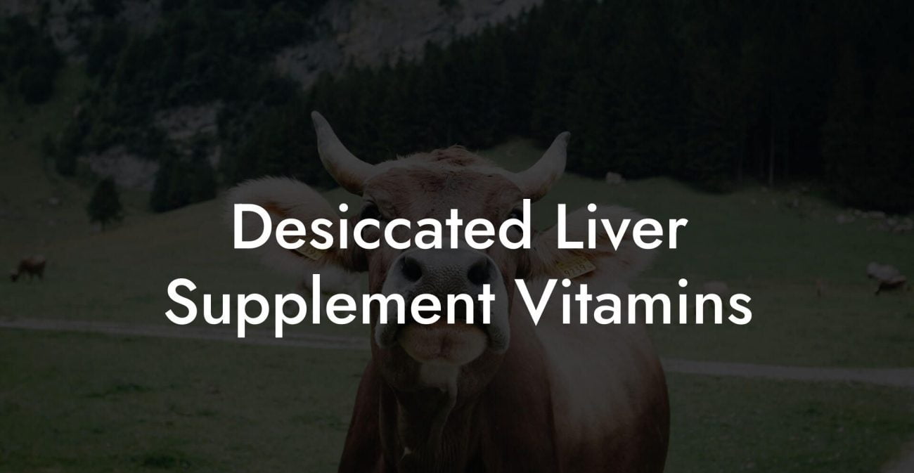 Desiccated Liver Supplement Vitamins