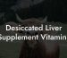 Desiccated Liver Supplement Vitamins