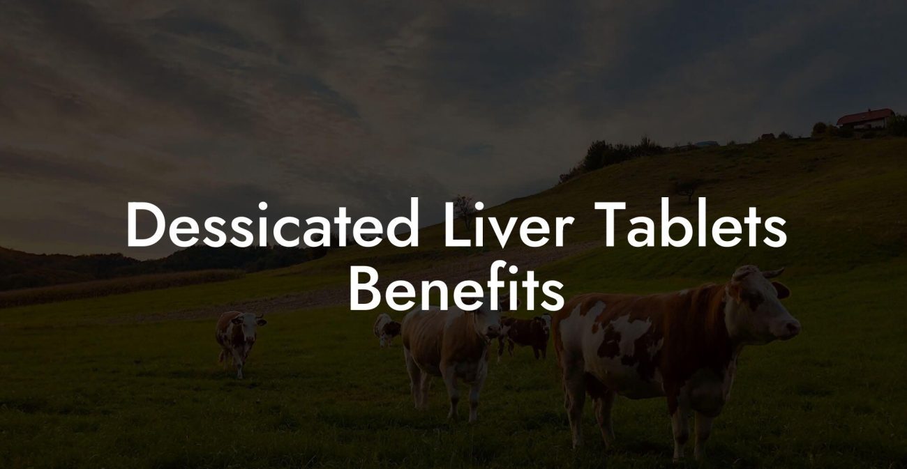 Dessicated Liver Tablets Benefits