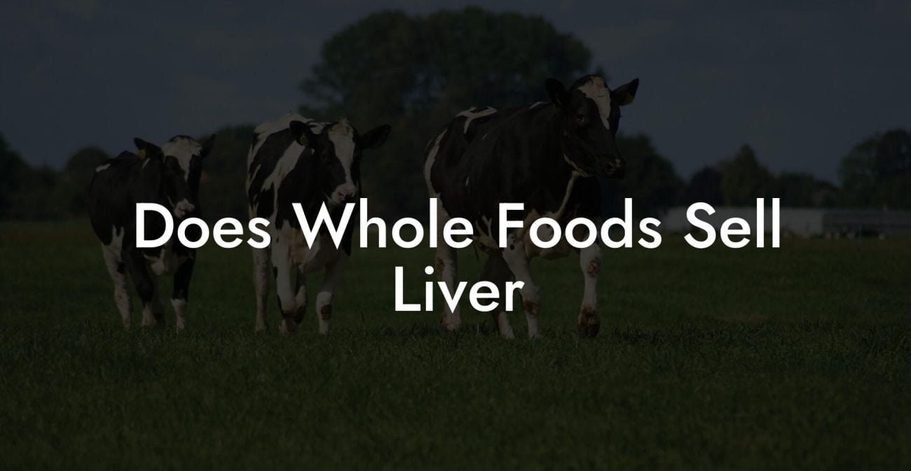 Does Whole Foods Sell Liver