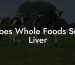 Does Whole Foods Sell Liver