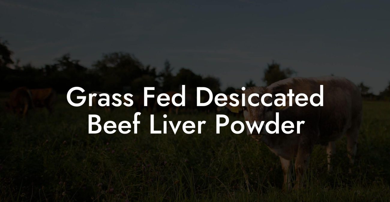 Grass Fed Desiccated Beef Liver Powder