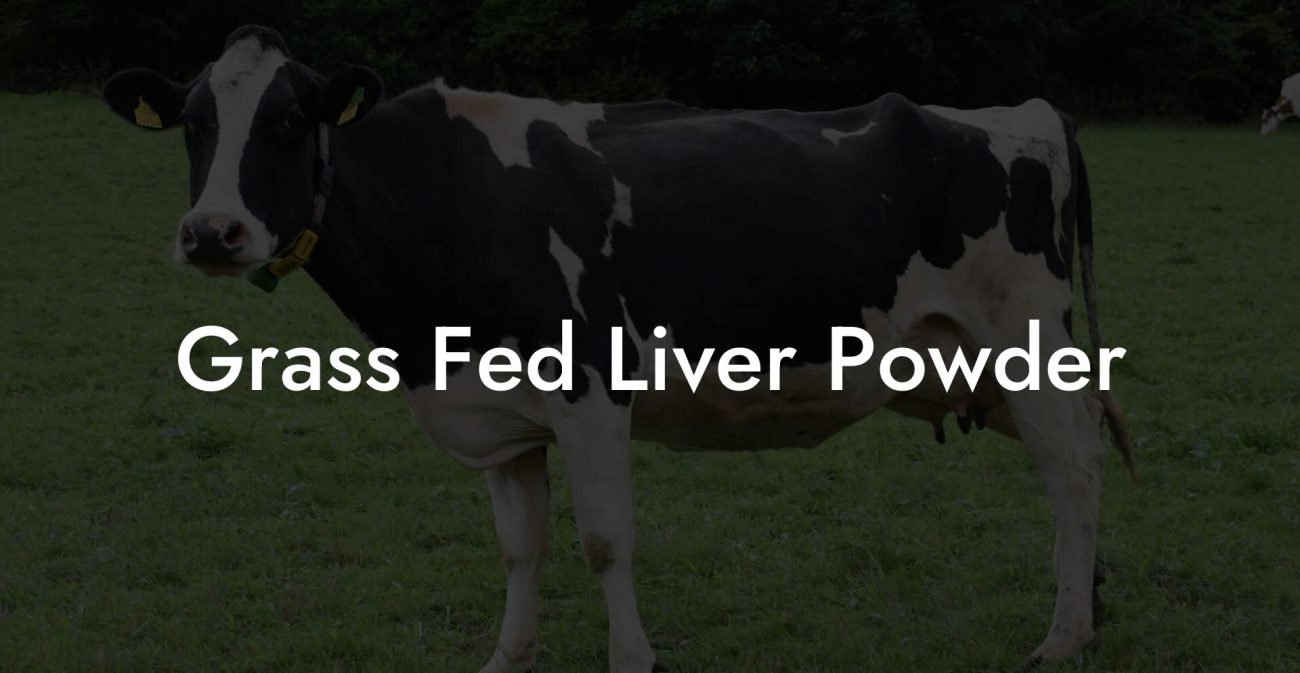 Grass Fed Liver Powder