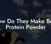 How Do They Make Beef Protein Powder