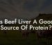 Is Beef Liver A Good Source Of Protein?