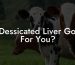 Is Dessicated Liver Good For You?