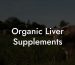 Organic Liver Supplements