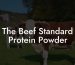The Beef Standard Protein Powder