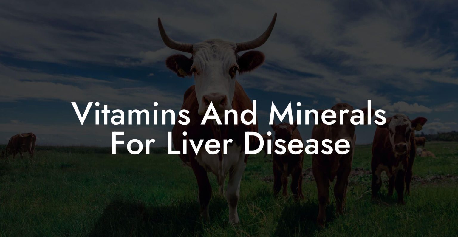 Vitamins And Minerals For Liver Disease Beef Liver Powders