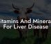 Vitamins And Minerals For Liver Disease