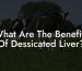 What Are The Benefits Of Dessicated Liver?