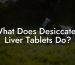 What Does Desiccated Liver Tablets Do?