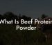 What Is Beef Protein Powder