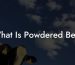 What Is Powdered Beef